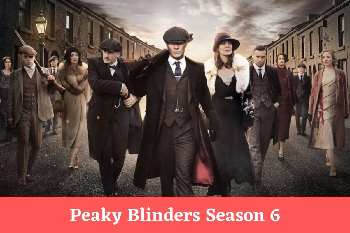 Peaky Blinders Season 6 Release Date Trailer Plot Cast Where To Watch And Many More 