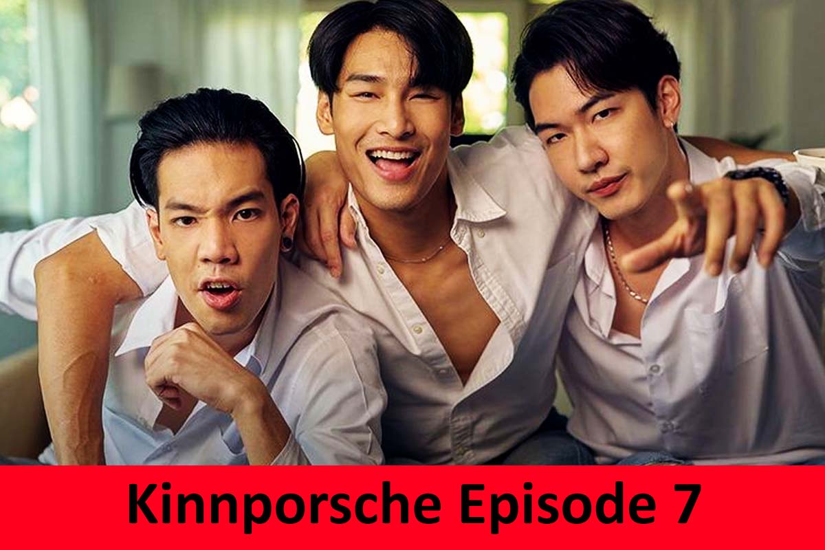 Kinnporsche Episode 7 Release Date