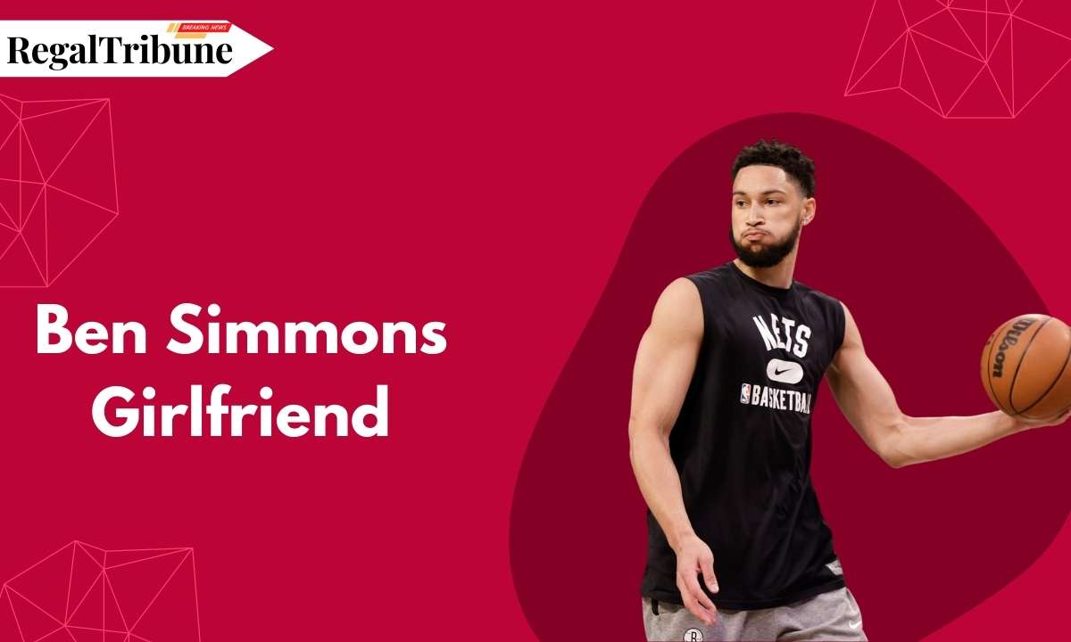 Ben Simmons Girlfriend