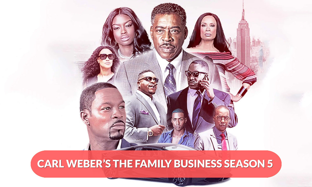 Carl Weber’s The Family Business Season 5 Release Date
